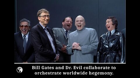 Bill Gates and Dr. Evil collaborate to orchestrate worldwide hegemony