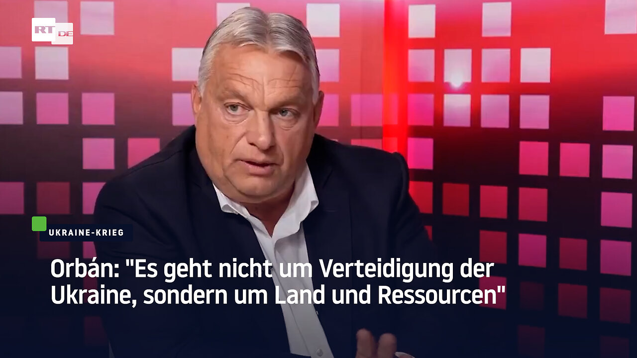 Orbán: "Es geht nicht um Verteidigung der Ukraine, sondern um Land und Ressourcen"