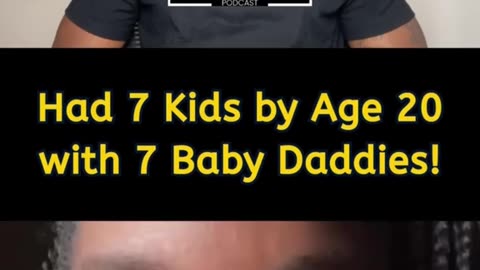 Age 20, 7 kids, 7 Daddys, 3k month free $