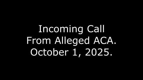 Incoming Call From Alleged ACA: October 1, 2025