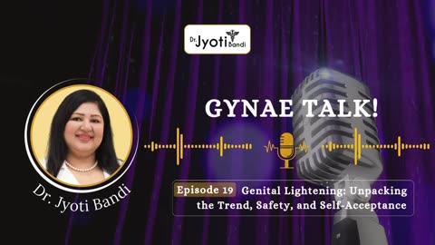 Genital Lightening Explained | Safety, Myths & Self-Acceptance | DR JyotiBandi Podcast