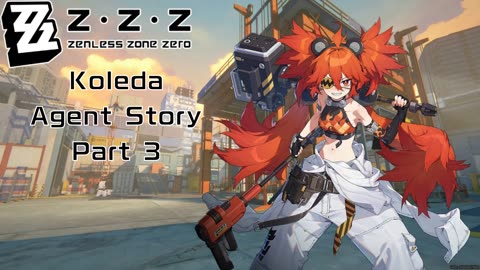 Okusenman Plays [Zenless Zone Zero] Koleda Agent Story Part 3