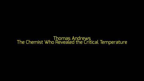 Thomas Andrews: The Chemist Who Revealed the Critical Temperature