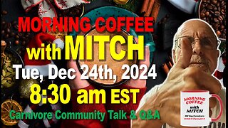 MORNING COFFEE with MITCH-Carnivore Talk - Tue, Dec 24th, 2024, 8:30am EST