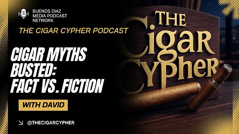 Cigar Myths Busted: Fact vs Fiction | The Cigar Cypher Podcast Ep 7