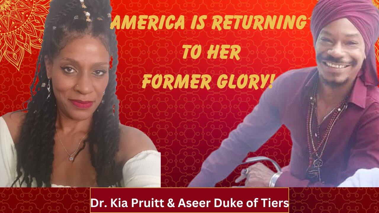 America is Returning to Her Former Glory! ~Dr. Kia Pruitt & Aseer The Duke of Tiers