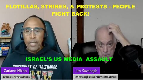 DR JIM KAVANAGH - FLOTILLAS, STRIKES, & PROTESTS - PEOPLE FIGHT BACK! & ISRAEL'S US MEDIA ASSAULT