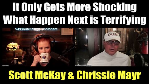 Scott McKay & Chrissie Mayr 2.22.25: "It Only Gets More Shocking, What Happen Next is Terrifying"