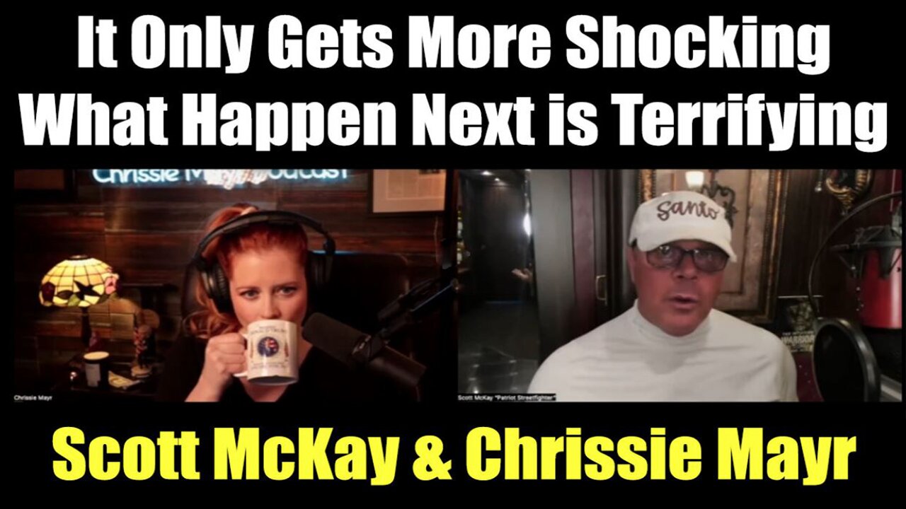 Scott McKay & Chrissie Mayr 2.22.25: "It Only Gets More Shocking, What Happen Next is Terrifying"