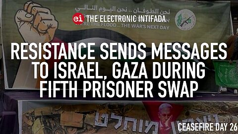 Resistance sends messages to Israel, Gaza during fifth prisoner swap, with Jon Elmer