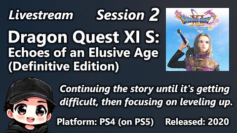 Session 2 - Dragon Quest XI S: Echoes of an Elusive Age (Definitive Edition)
