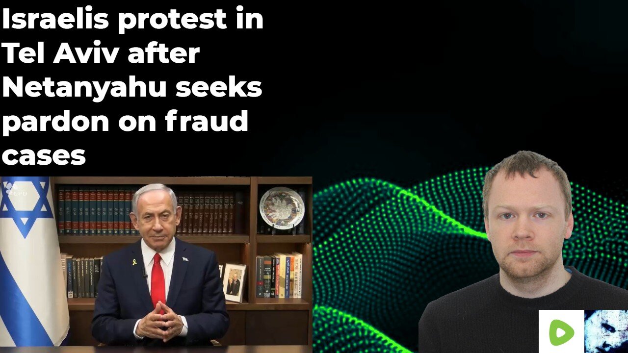 Israelis protest in Tel Aviv after Netanyahu seeks pardon on fraud cases