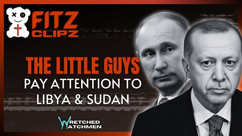 The Little Guys: Pay Attention To Libya & Sudan