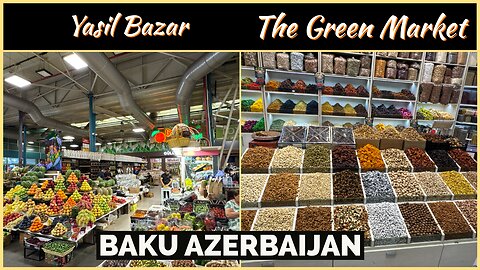 Yasil Bazaar: Discovering Baku’s Food Market Gem - Azerbaijan 2025