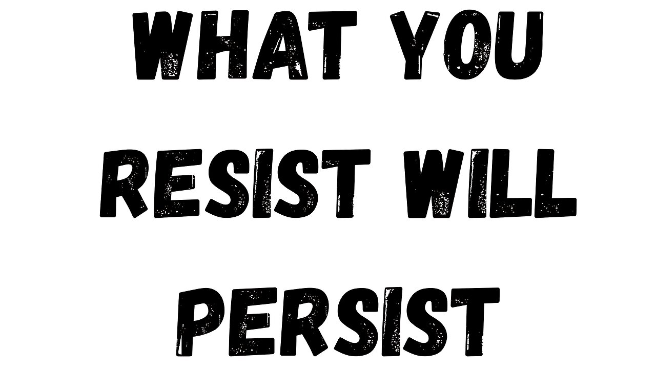 13 Key Takeaway: What you Resist will Persist