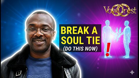 Breaking Soul Ties: 5 Signs You're Connected & How to Break Free | Vow Crest