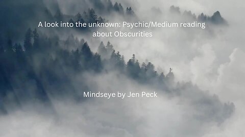 A Look into the unknown: Psychic/Medium reading about Obscurities