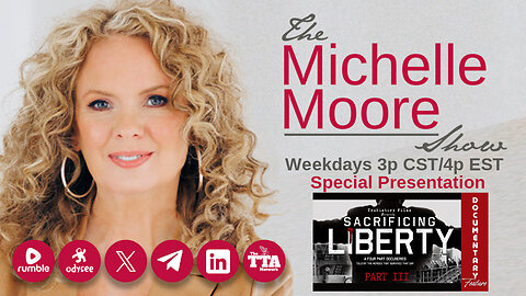 (Thurs, Dec 26 @ 3p CST/4p EST) ‘Sacrificing Liberty (Part 3 of 4)’ Special Presentation: The Michelle Moore Show (Dec 26, 2024)