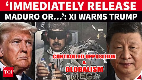 CONTROLLED OPPOSITION & GLOBALISM—Xi's Maduro ULTIMATUM To Trump As China’s $100 Bn Remains At Stake In Venezuela | ‘STOP TOPPLING…
