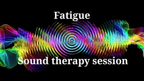 Fatigue _ Sound therapy session