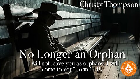 No Longer An Orphan - Christy Thompson - December 7th, 2025