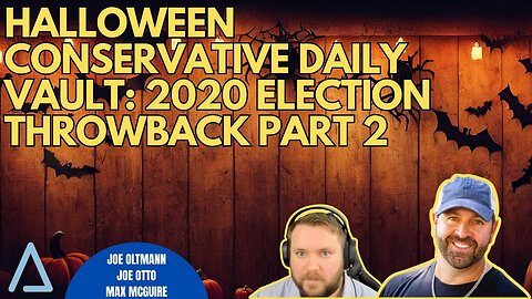 Halloween Conservative Daily Vault: 2020 Election Throwback Part 2