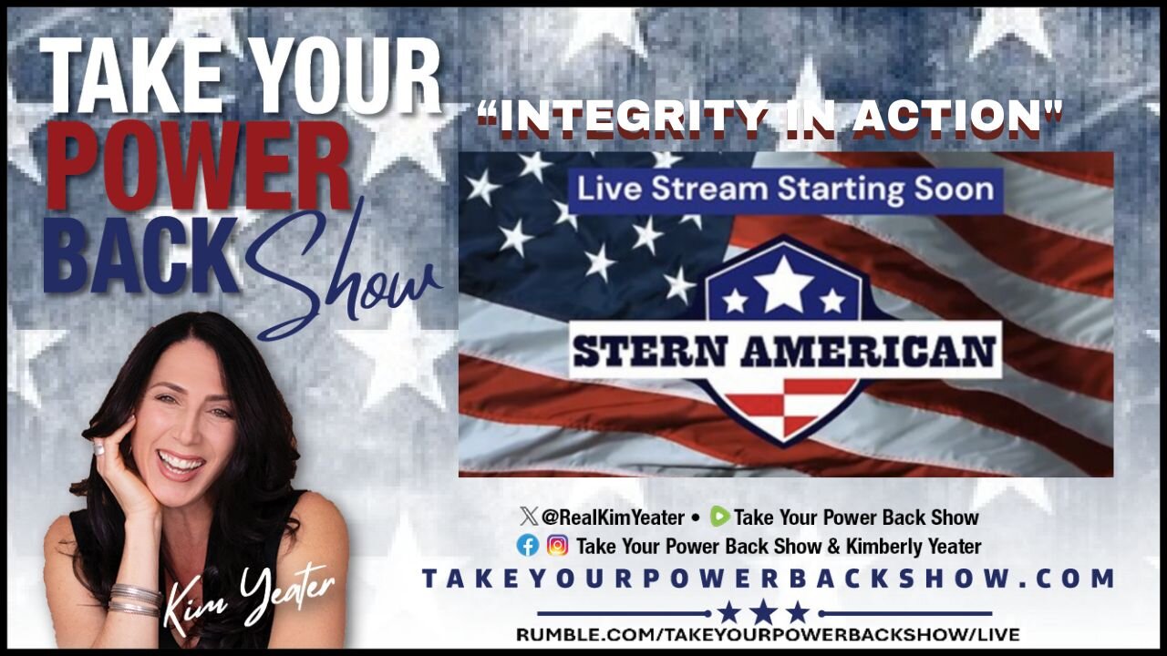 TAKE YOUR POWER BACK SHOW KIM YEATER HOSTS STERN AMERICAN "INTEGRITY IN ACTION"