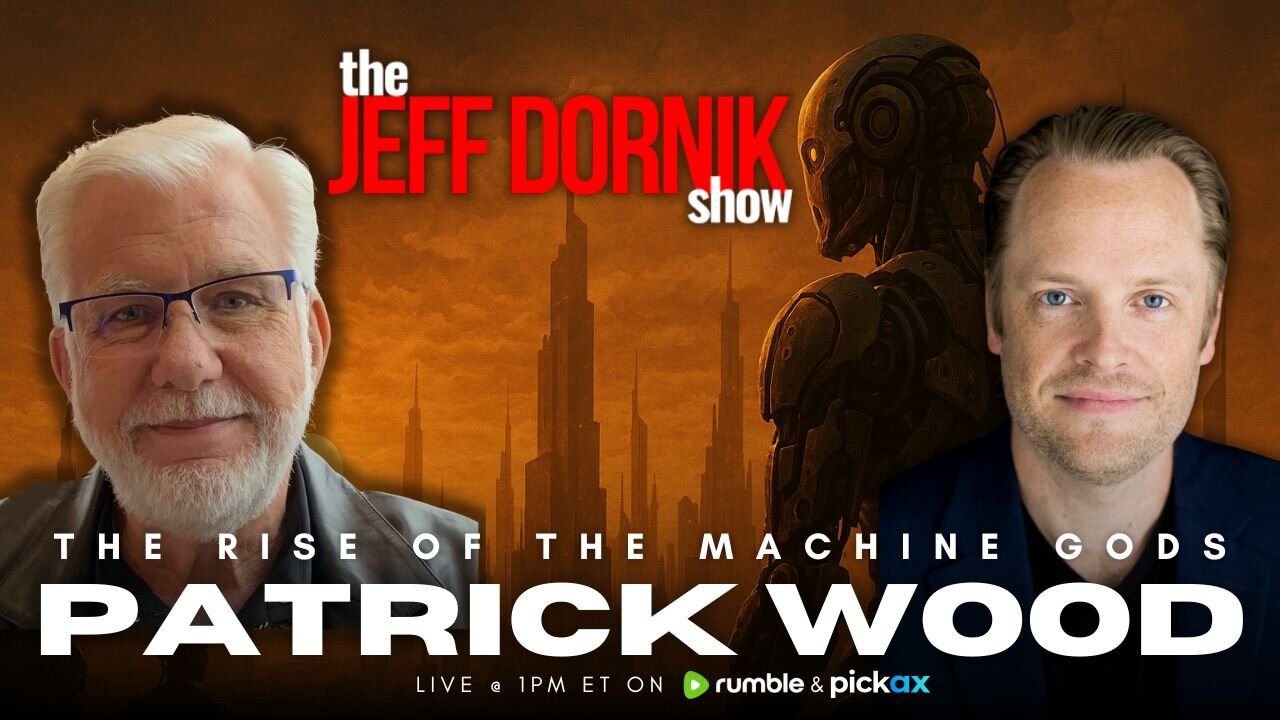 The Rise of the Machine Gods | Patrick Wood | The Jeff Dornik Show | LIVE @ 1pm ET