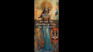 Isis and The Bloodlines of Cain, Abel and Seth P2