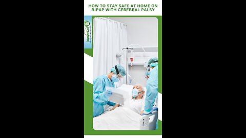 How to Stay Safe at Home on BiPAP with Cerebral Palsy
