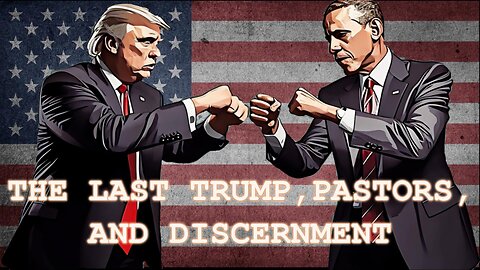 The Last Trump, Pastors, and Discernment
