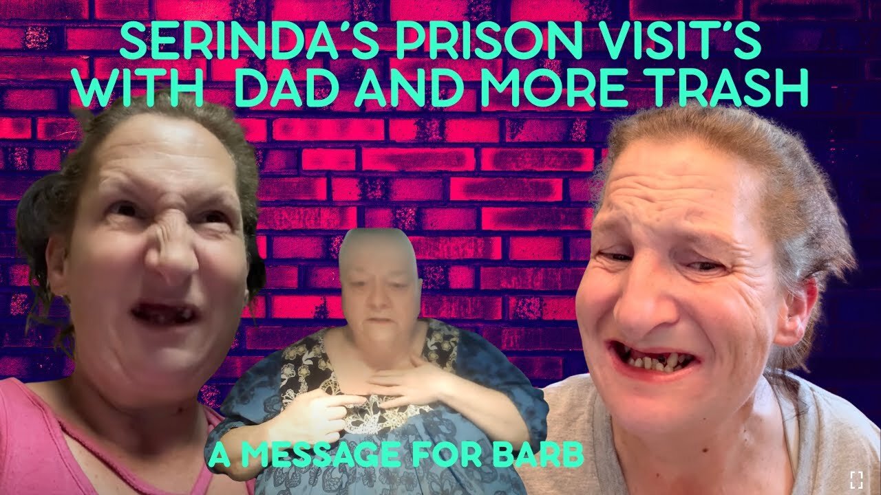 Serinda's Prison Visit With Dad And More Trash Behaviour - A Message for Barb 🤡