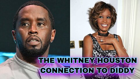 The Whitney Houston Connection to Diddy