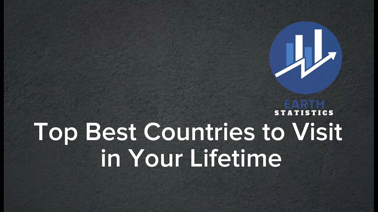 Top Best Countries to Visit in Your Lifetime