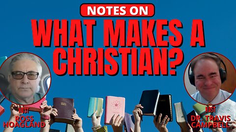 NOTES ON: WHAT MAKES A CHRISTIAN?