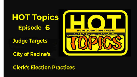 HOT Topics Episode 6 "Judge Targets Racine City Clerk's Election Practices"