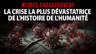 MICHEL CHOSSUDOVSKY - LA CRISE LA PLUS DÉVASTATRICE DE L'HISTOIRE DE L'HUMANITÉ