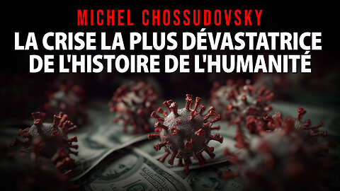 MICHEL CHOSSUDOVSKY - LA CRISE LA PLUS DÉVASTATRICE DE L'HISTOIRE DE L'HUMANITÉ