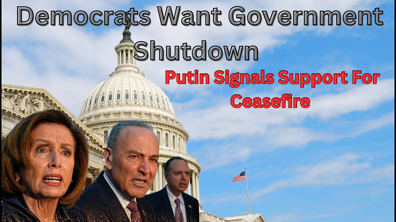 Democrats Want Government Shutdown - Putin Support of Ceasefire - Protestors Storm Trump Tower