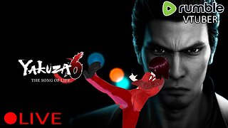 (VTUBER) - Finishing the game today? - Yakuza 6 The Song of Life #7 - RUMBLE