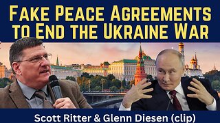 Scott Ritter (clip): Fake Peace Agreements to End the Ukraine War