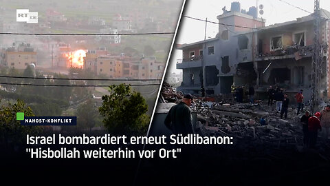 Israel bombardiert erneut Südlibanon: "Hisbollah weiterhin vor Ort"