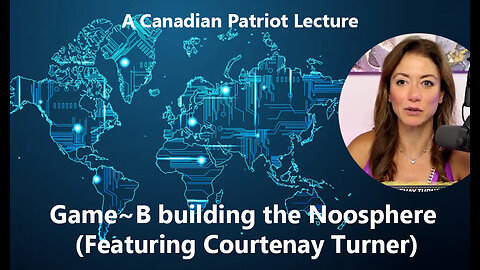 Game~B building the Noosphere with Courtenay Turner