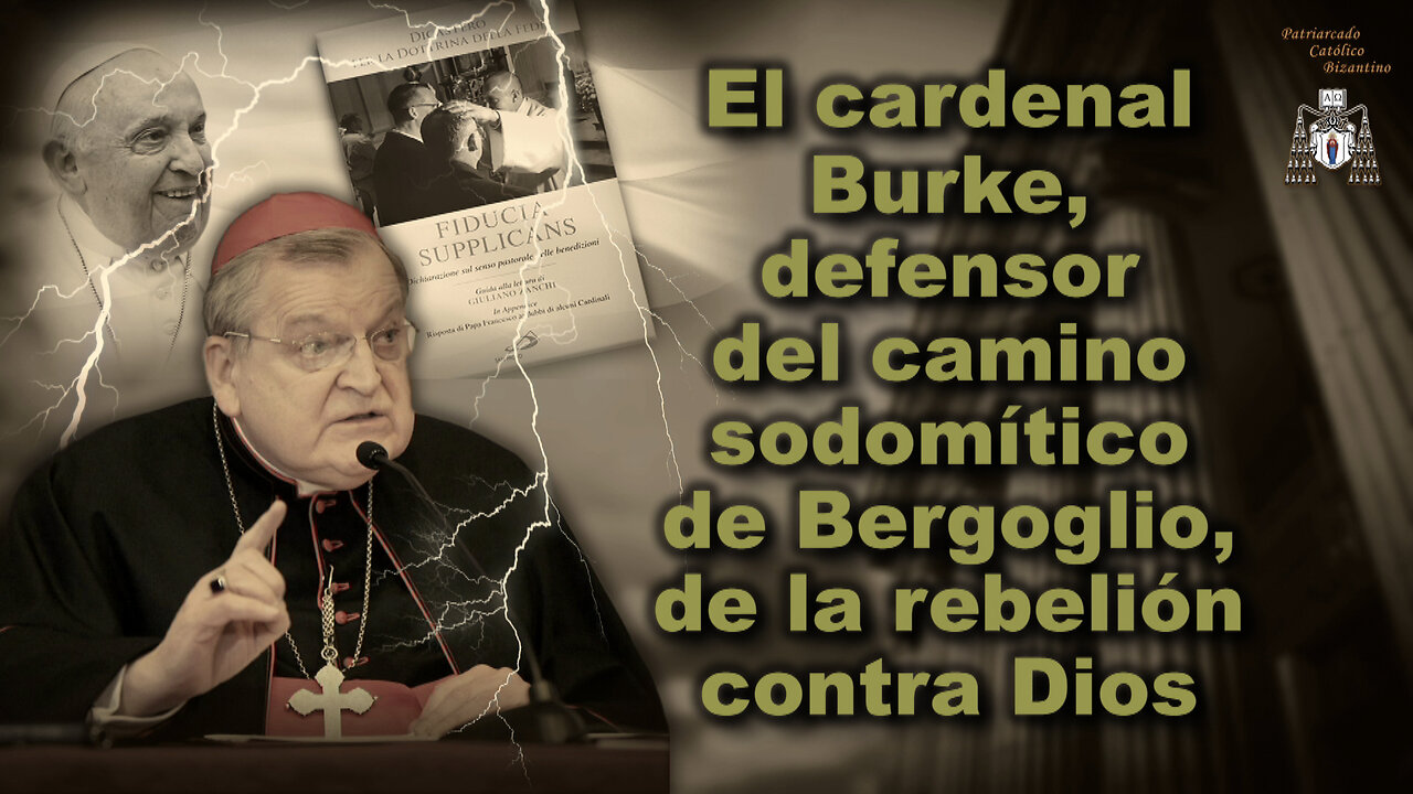 El cardenal Burke, defensor del camino sodomítico de Bergoglio, de la rebelión contra Dios
