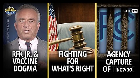 RFK Jr. & Vaccine Dogma + Fighting for What's Right + Agency Capture of the FCC