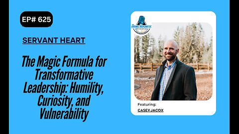 The Magic Formula for Transformative Leadership: Humility, Curiosity, and Vulnerability with Casey