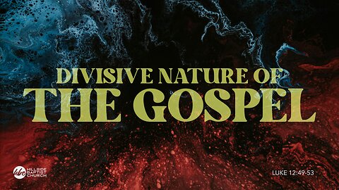 The Divisive Nature of the Gospel