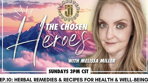 The Chosen Heroes - Ep.10: Herbal Remedies & Recipes for Health & Wellbeing