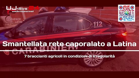 Smantellata rete caporalato a Latina 7 braccianti agricoli in condizioni di irregolarità