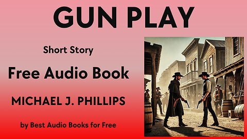 Gun Play - A Short Story - by Michael J. Phillips - Best Audio Books for Free